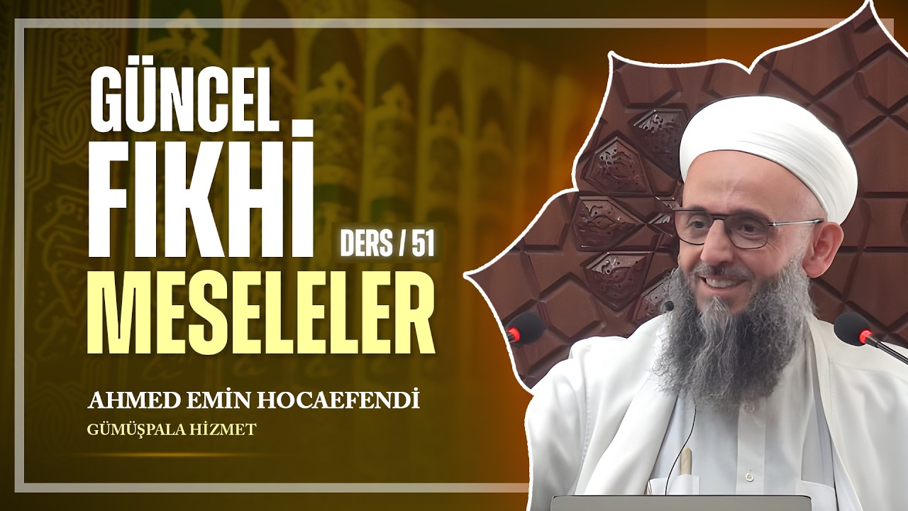 Güncel Fıkhi Meseleler (Ders_051, 17 Şubat 2026)