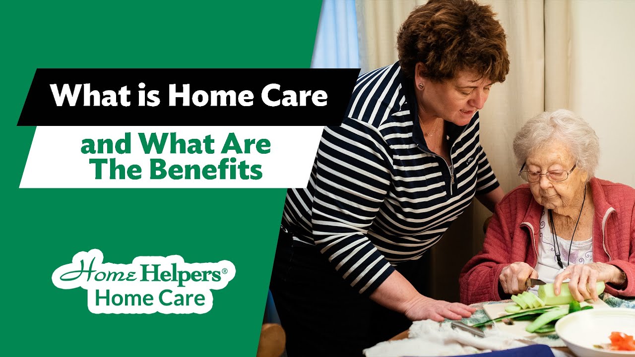 What Is Home Care and What Are The Benefits