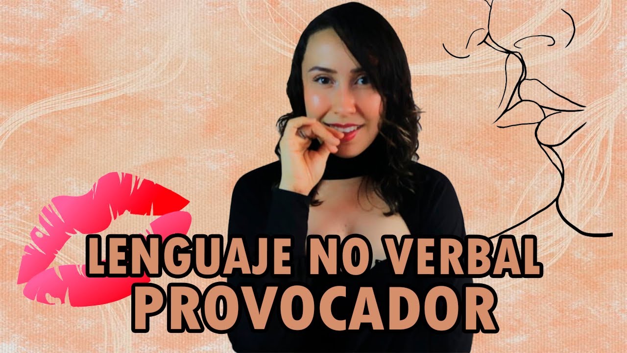 LENGUAJE NO VERBAL DE LA PROVOCACIÓN | Gestos para provocar | Atracción S*xual