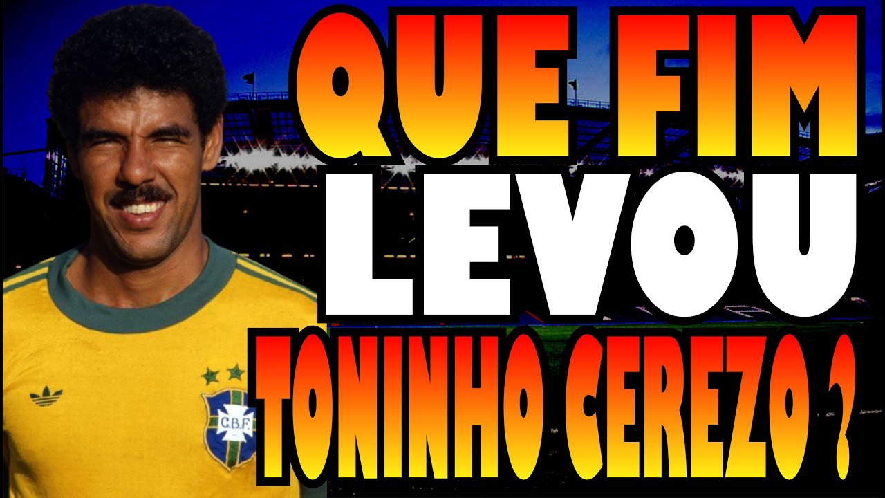 QUE FIM LEVOU TONINHO CEREZO CRAQUE DO SÃO PAULO, GALO, CRUZEIRO E SELEÇÃO BRASILEIRA ?