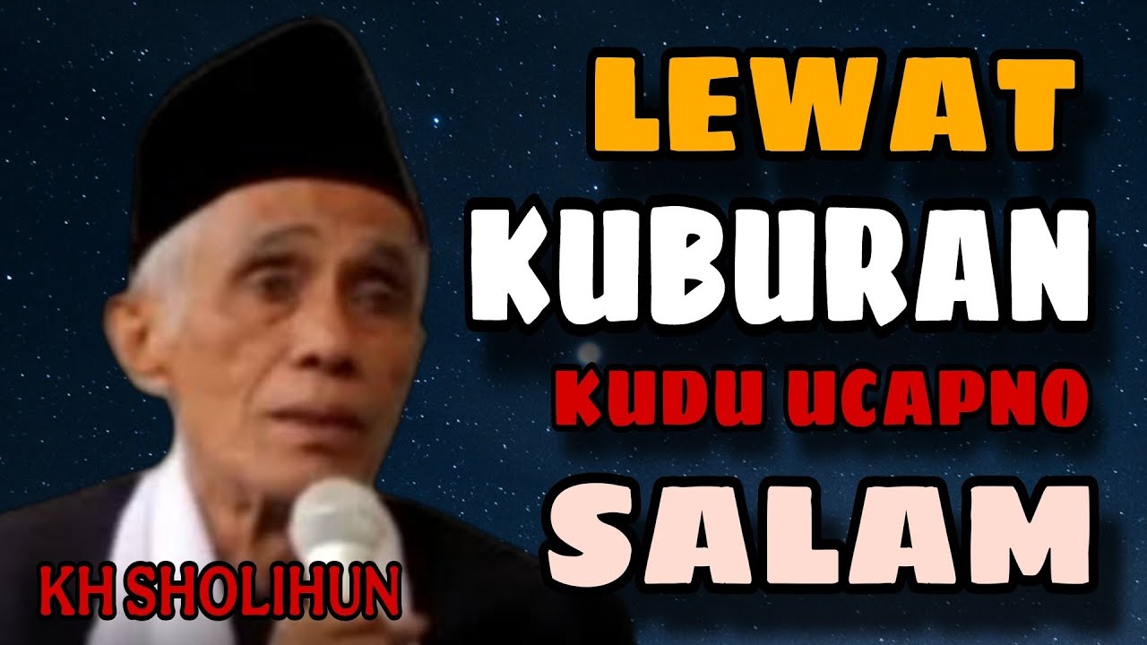 KH SHOLIHUN 💥 LEWAT KUBURAN KUDU UCAPNO SALAM