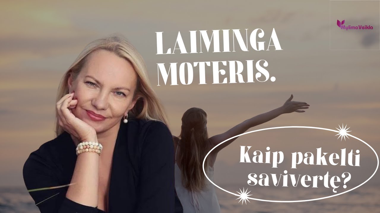 Moters savivertė. Kaip tapti laiminga moterimi? Lektorė Gintarė Davainienė