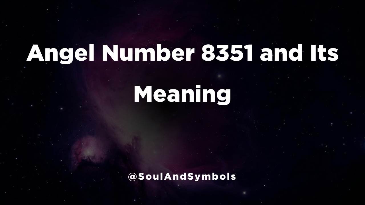 Angel Number 8351 and Its Meaning | Seeing 8351? 🌟