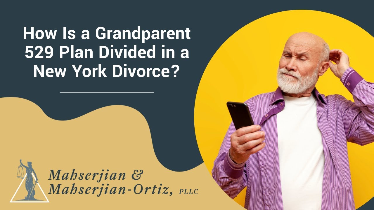 How Is a Grandparent 529 Plan Divided in a New York Divorce? | Contact Us Today!