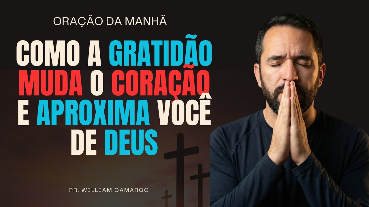 Como a gratidão muda o coração e aproxima você de Deus | Oração da manhã
