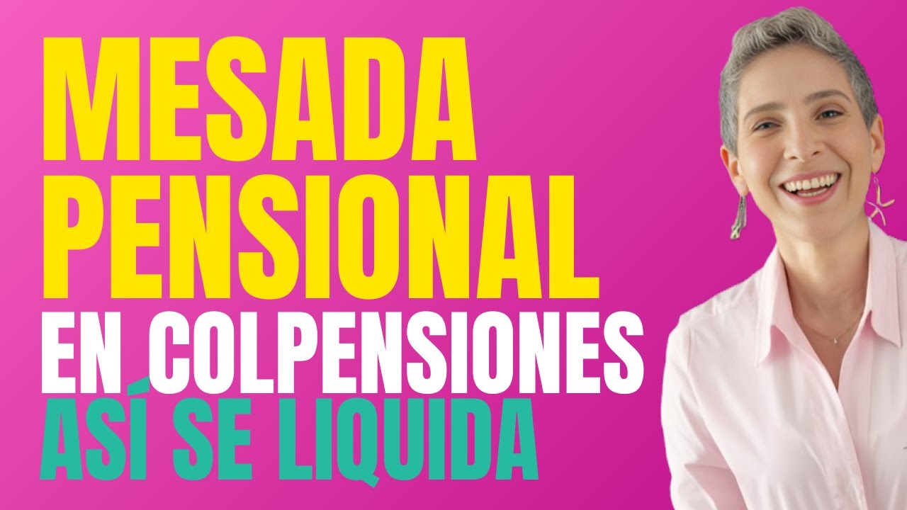TODO SOBRE PENSIONES, MESADA PENSIONAL EN COLPENSIONES, ASÍ SE LIQUIDA - Estufuturo Abogados