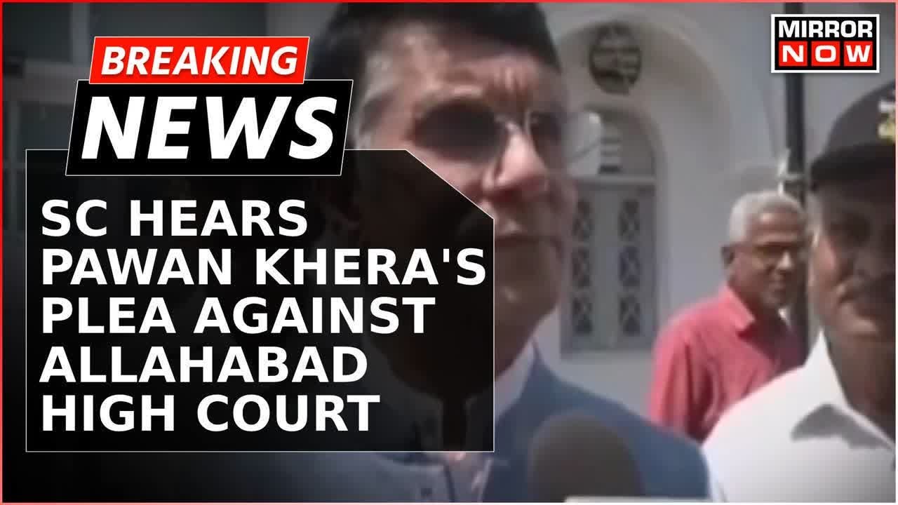 Breaking News | Supreme Court Hears Pawan Khera's Plea Against Allahabad High Court Decision