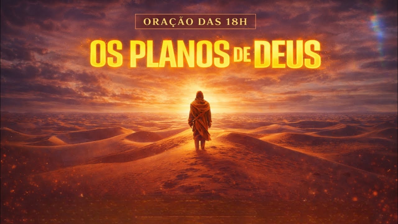 🔴VIVENDO OS PLANOS DE DEUS | Oração das 18h