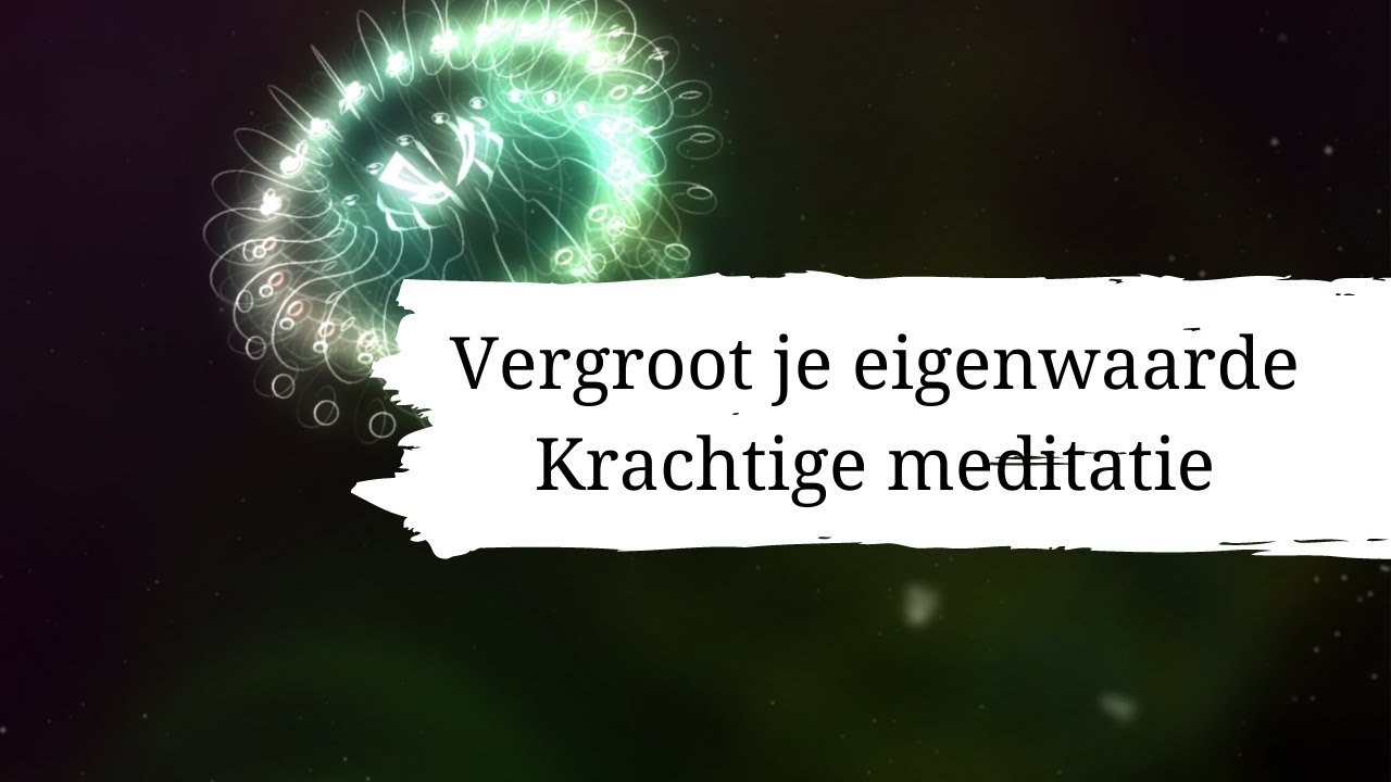 Vergroot je eigenwaarde / Krachtige geleide meditatie voor meer zelfvertrouwen op je werk