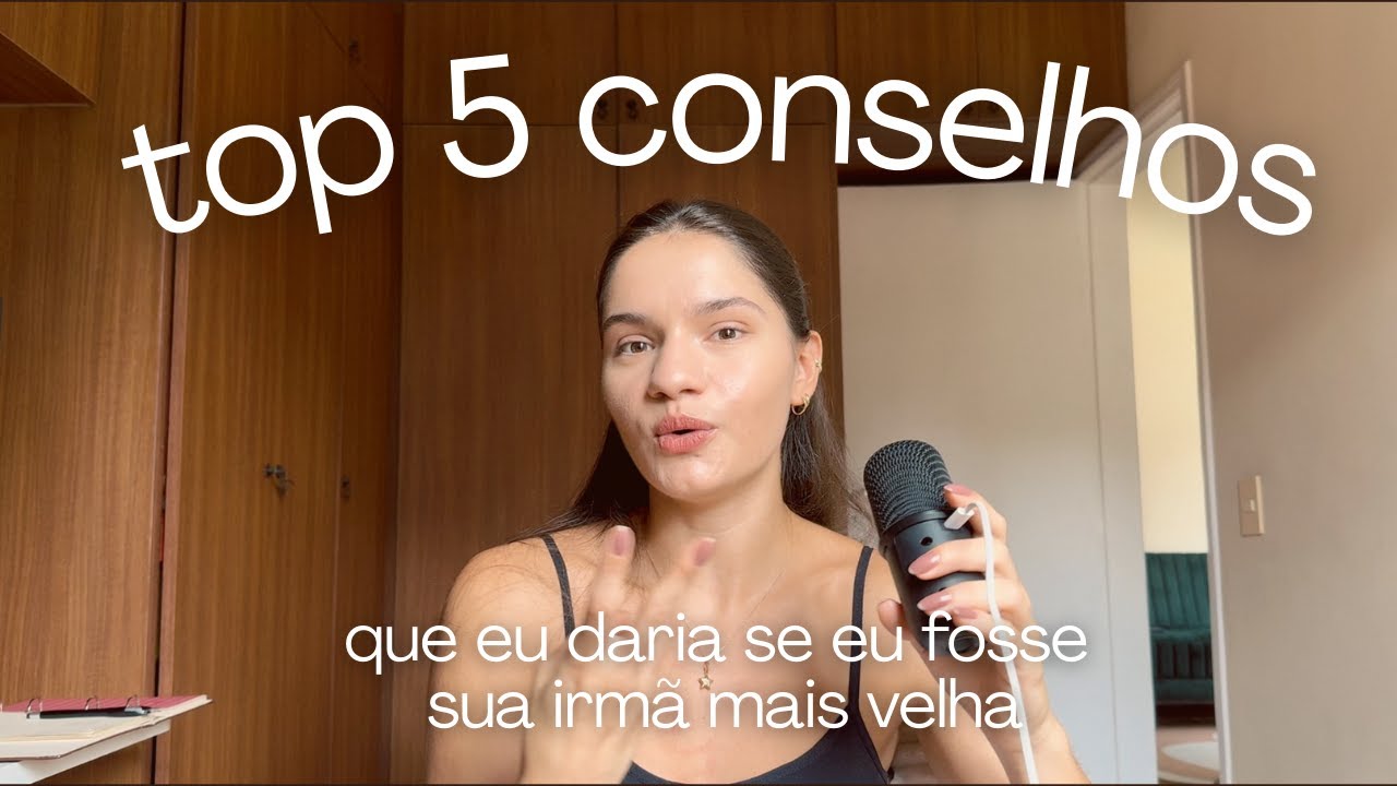 conselhos que eu te daria se fosse sua irmã mais velha