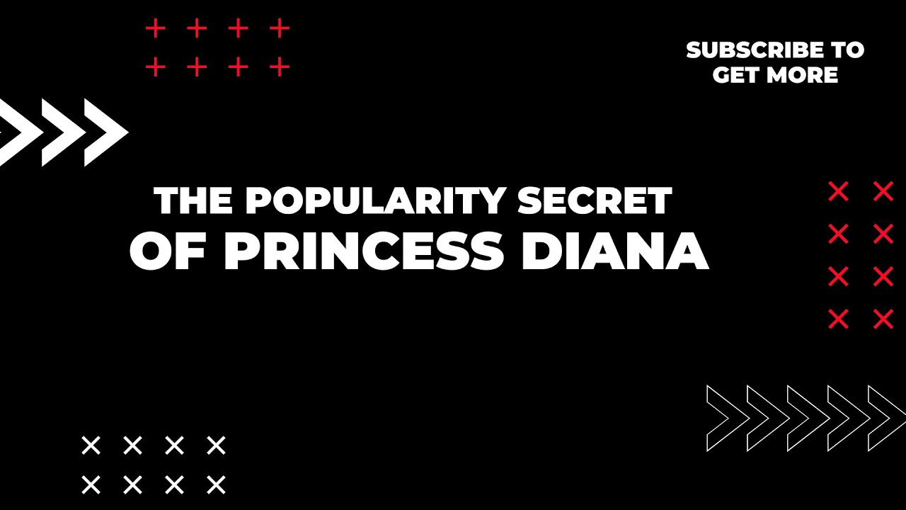 The Popularity Secret of Princess Diana