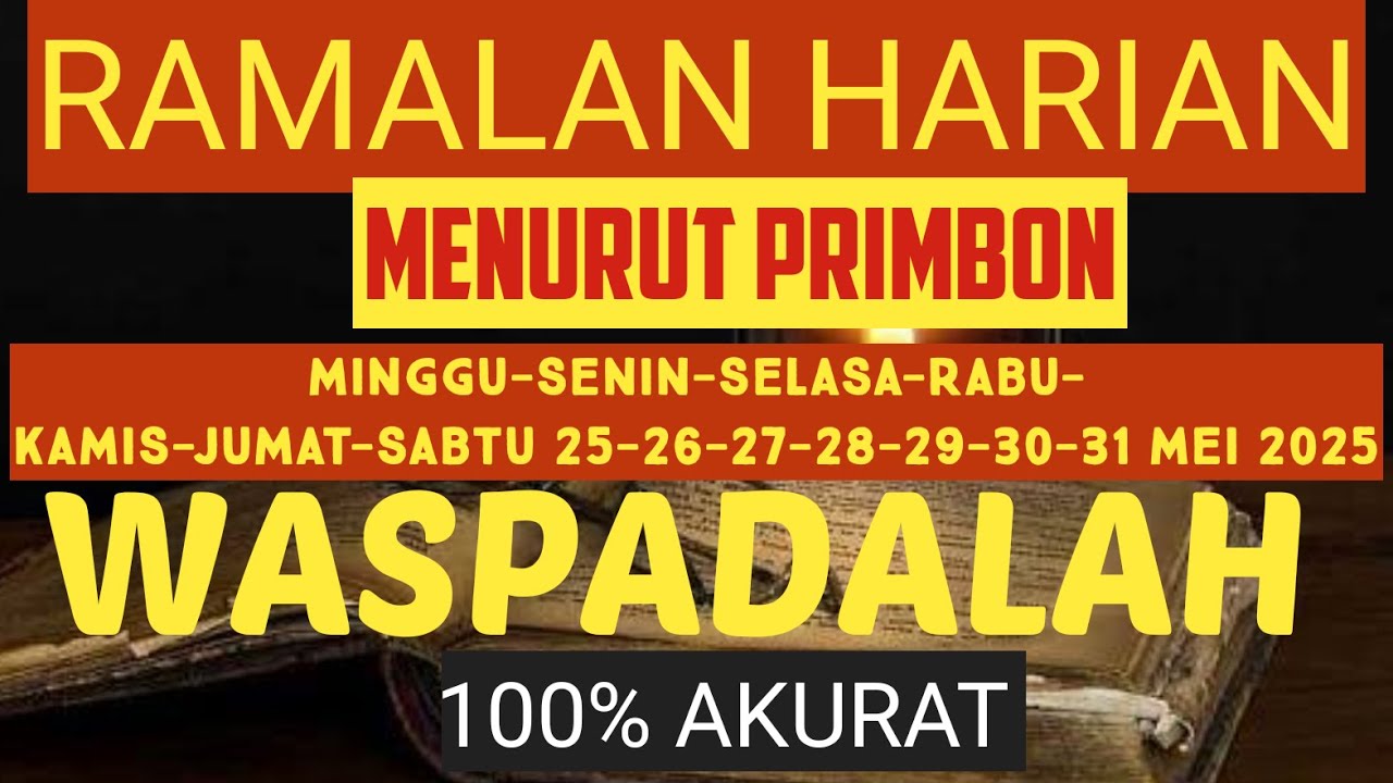 RAMALAN PRIMBON HARI MINGGU-SENIN-SELASA-RABU-KAMIS-JUMAT-SABTU 25-26-27-28-29-30-31 MEI 2025