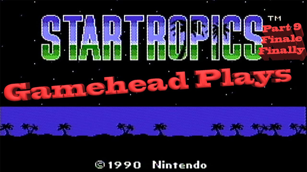 The Gamehead Plays Startropics Pt9