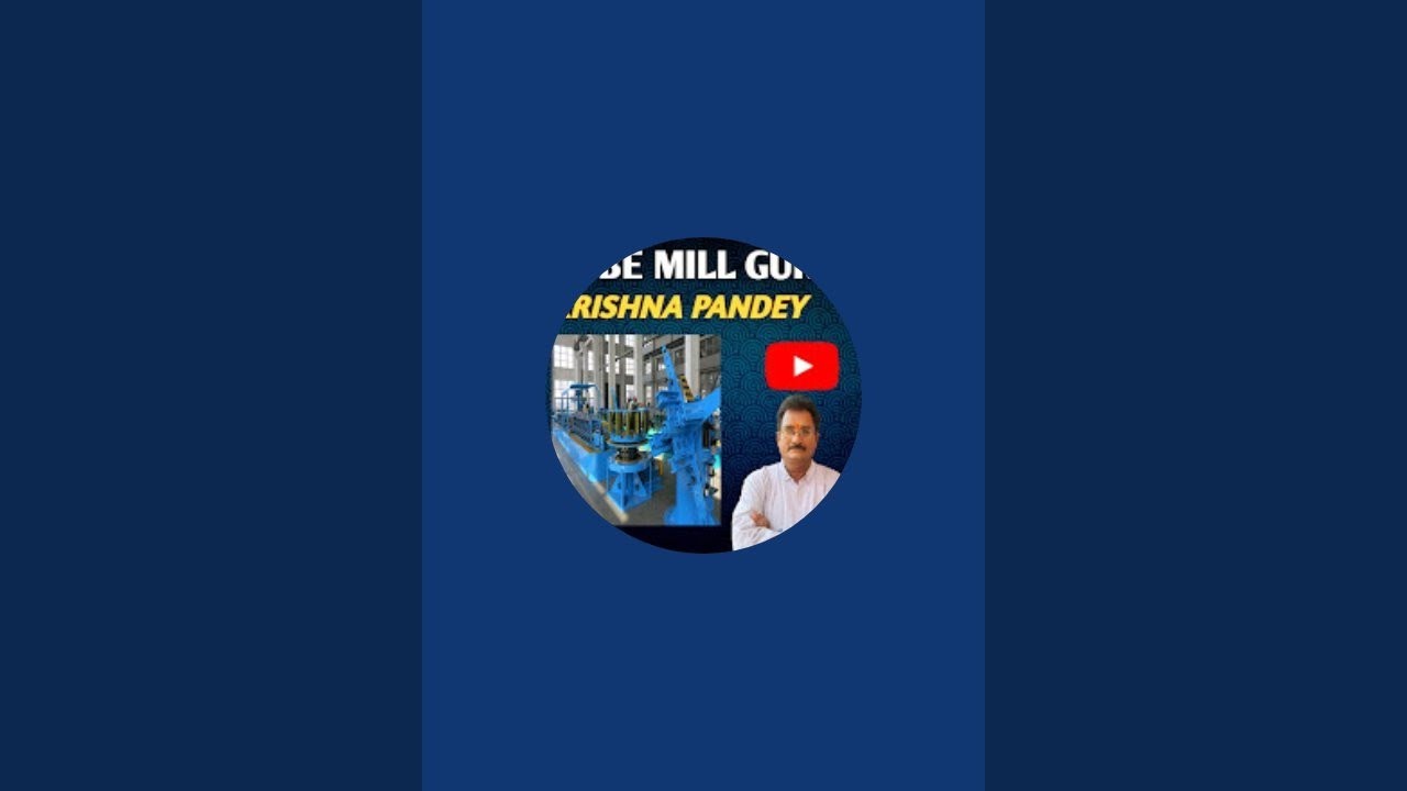 TUBE & PIPE MILL GURU KRISHNA PANDEY is live!