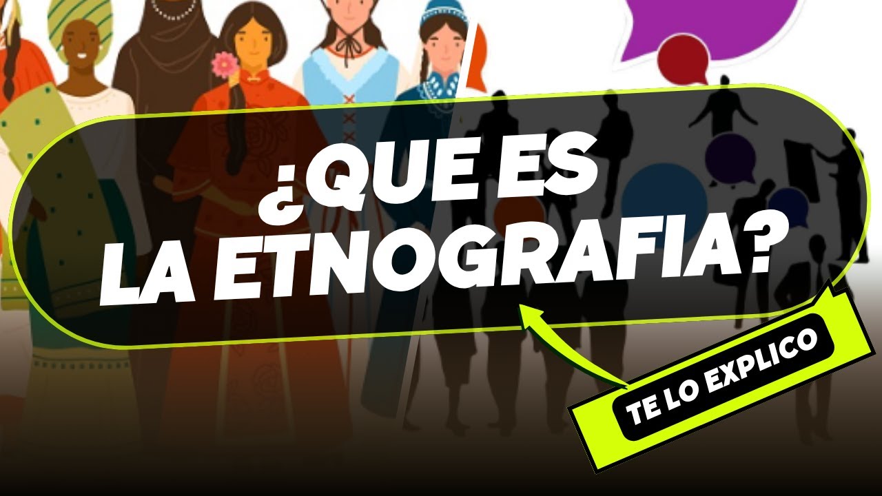 ¿QUE ES LA ETNOGRAFIA? origen, características, clasificación / en minutos