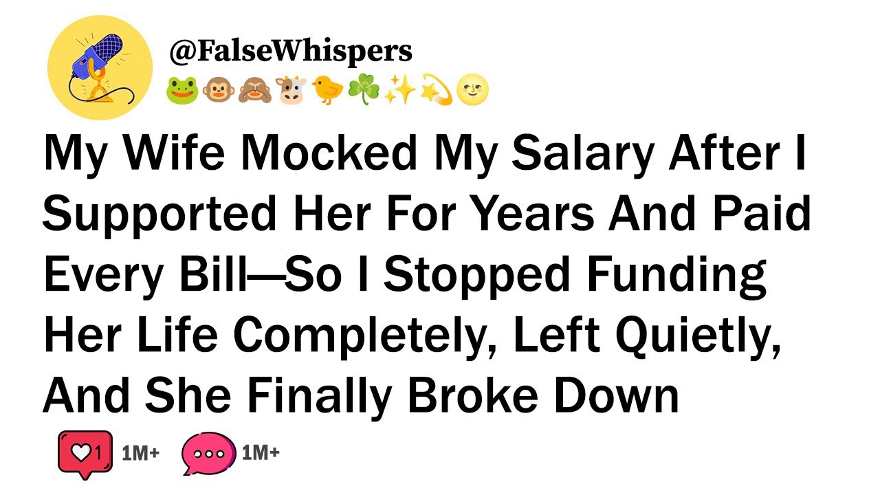 My Wife Mocked My Salary After I Supported Her For Years And Paid Every Bill—So I Stopped ........