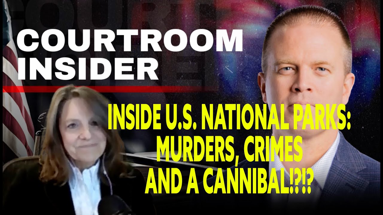 COURTROOM INSIDER | Murders, kidnapping and a cannibal?!? A look inside US National Parks