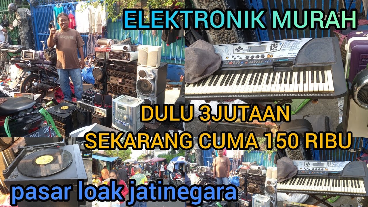 ELEKTRONIK DULU 3 JUTAAN SEKARANG 150 RIBUAN‼PASAR LOAK JATINEGARA|PAK USNAN WA 081916363862