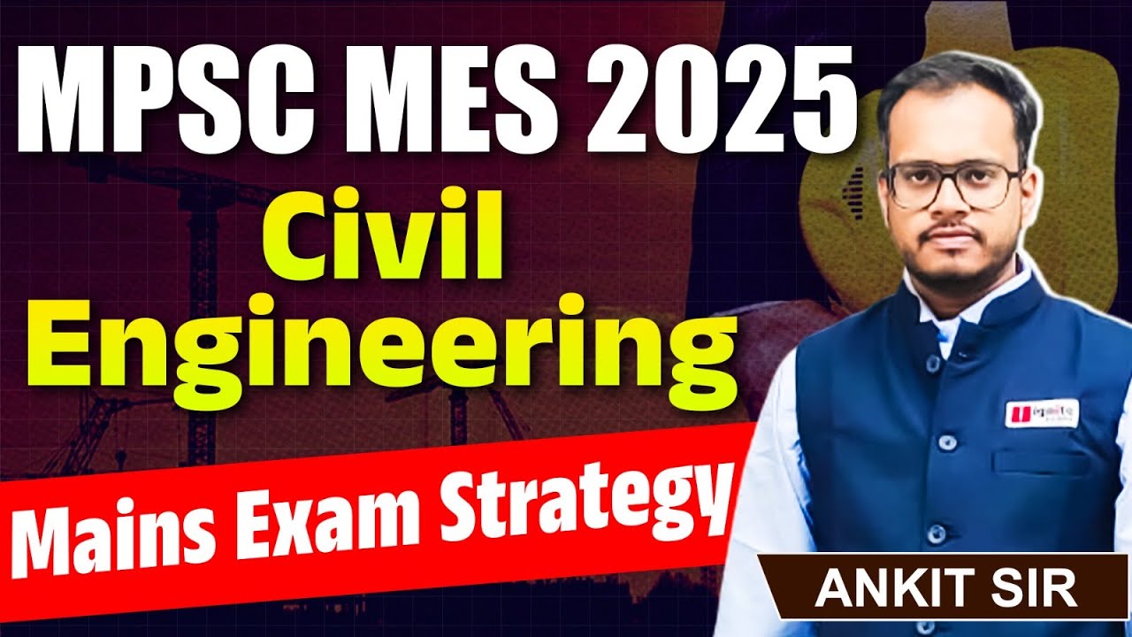 MPSC MES Mains 2025 | Civil Engineering - Mains Strategy | Perfect Exam Strategy, Hints & Tricks