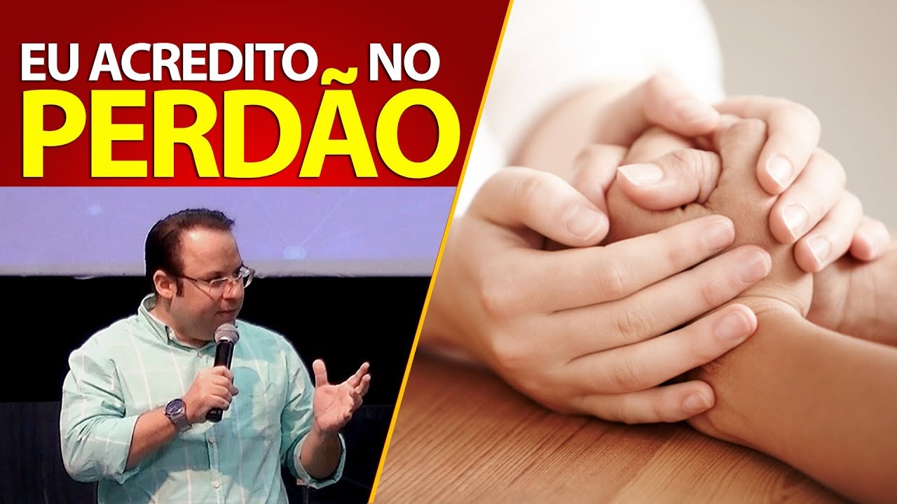 Eu acredito no Perdão! Um dos principais ensino de Jesus: fundamento do evangelho. (Felipe Seabra)