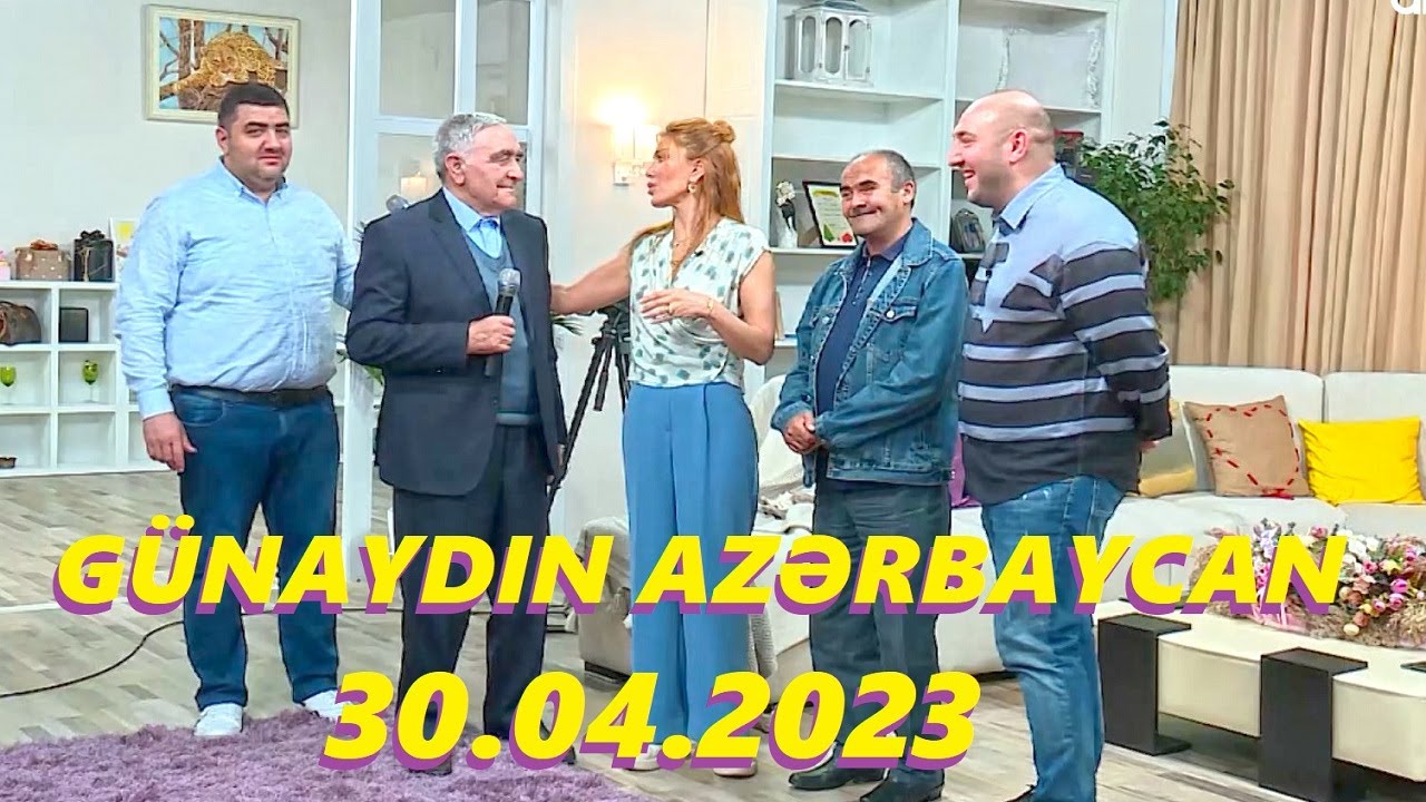 Günaydın Azərbaycan 30.04.2023 Tam veriliş / Gunaydin Azerbaycan 30.04.2023 Tam verilish