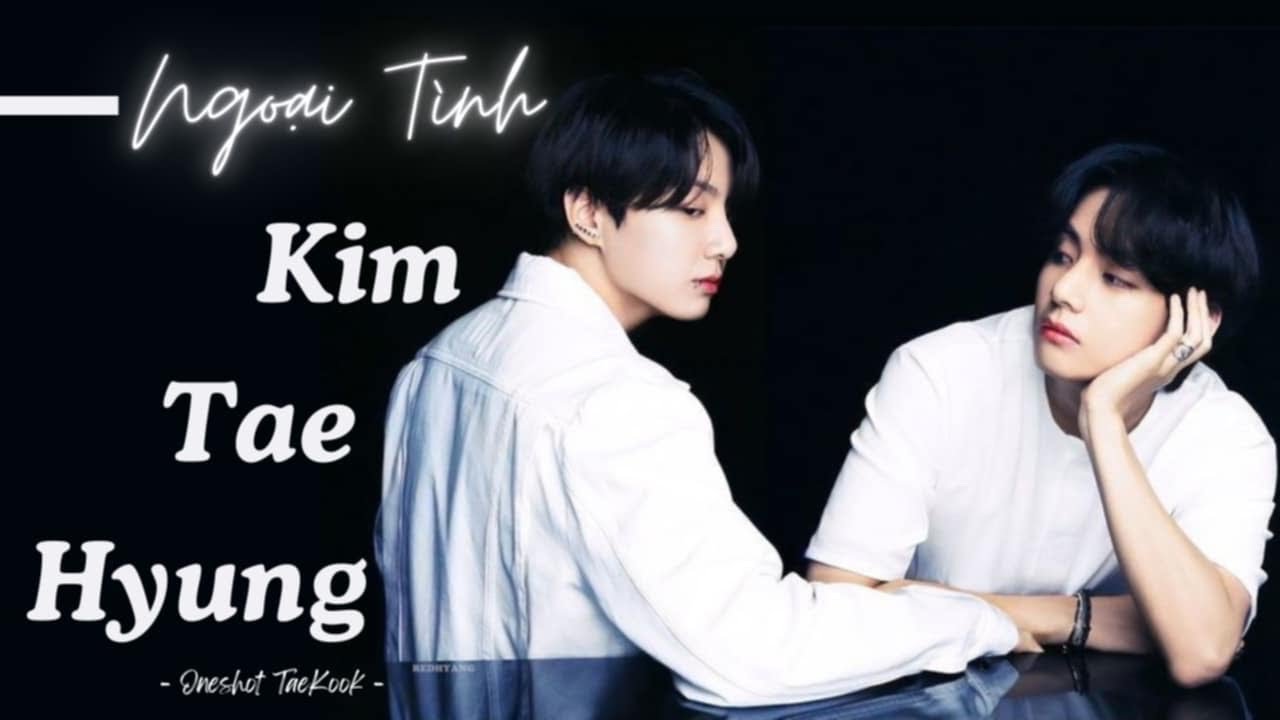 || ONESHOT VKOOK || NGOẠI TÌNH CÙNG KIM TAEHYUNG • Hie