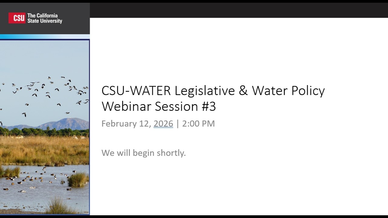 2026-02-12 CSU-WATER Legislative & Water Policy Webinar Session 3
