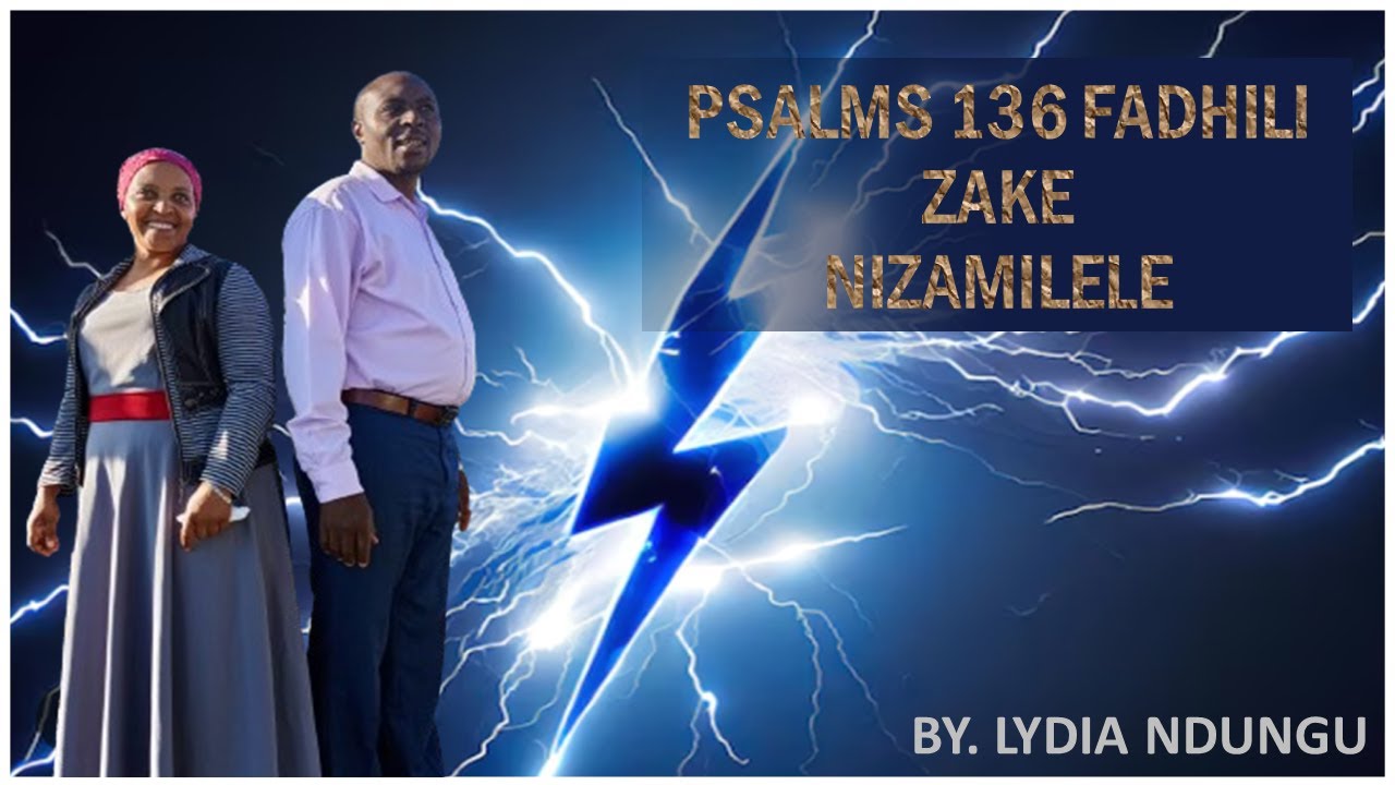 PSALMS 136 FADHILI ZAKE NIZAMILELE.sms skiza 69312755.send to 811.