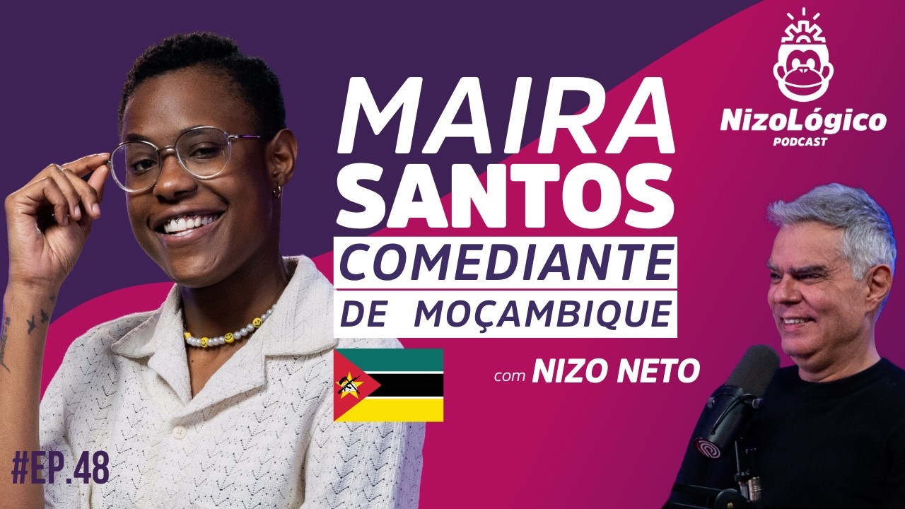 MAIRA SANTOS (COMEDIANTE MOÇAMBICANA NO BRASIL) - NIZOLÓGICO #48