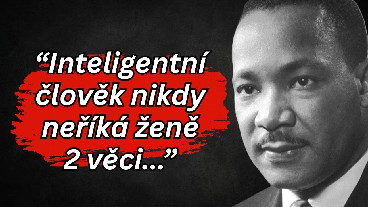 Inteligentní Člověk Nikdy Neříká Ženě Dvě Věci - Martin Luther King Mocné Životní Citáty