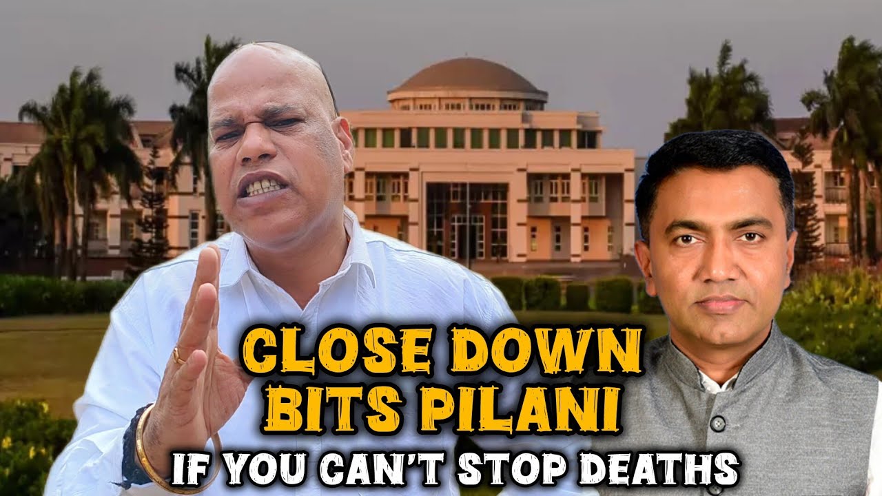 CLOSE DOWN BITS PILANI IF KIDS ARE DYING & WE STILL HAVEN'T FOUND THE ROOT CAUSE - TANOJ ADWALPALKAR