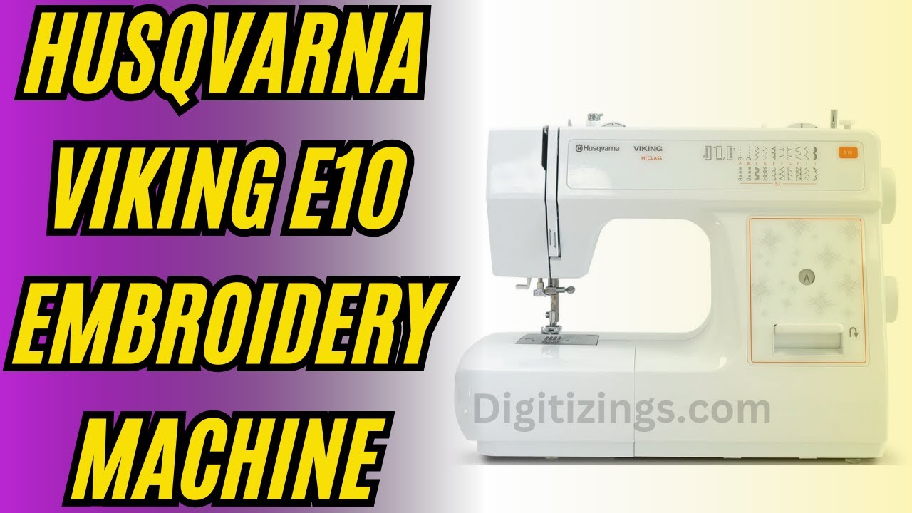 Husqvarna Viking E10 Embroidery Machine | Review , Features & Price