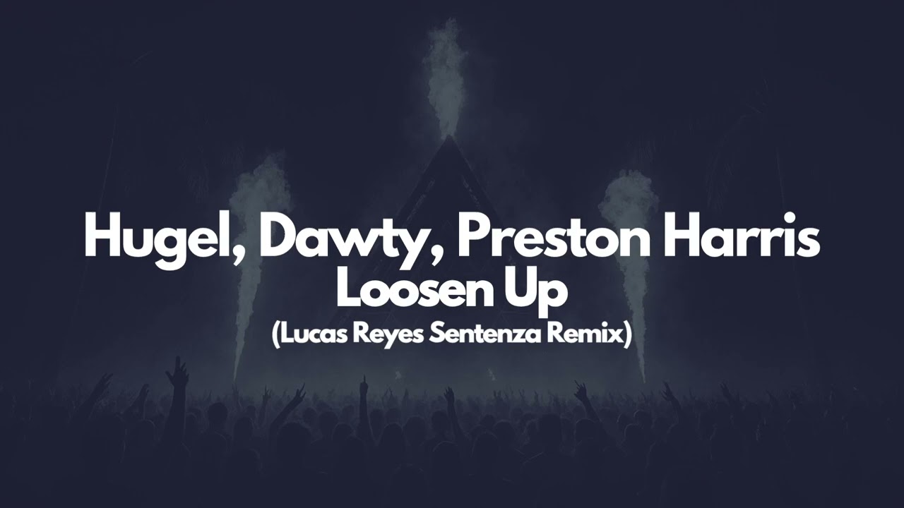 Hugel, Dawty, Preston Harris - Loosen up (Lucas Reyes Sentenza Remix)