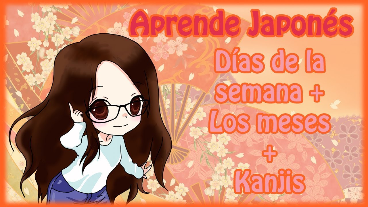 Aprende Japonés - Lección 9 [Lo Días de la semana + Los Meses + Kanjis]