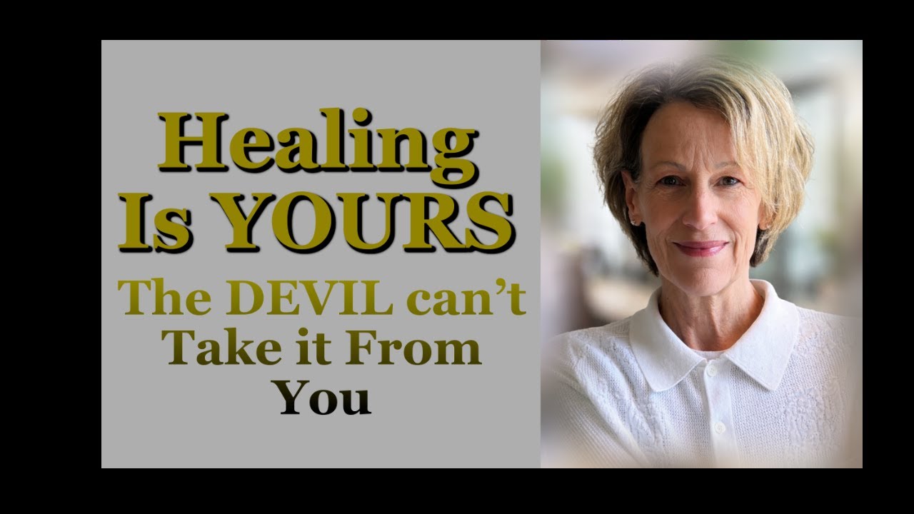 HEALING IS YOURS -Don't let the Devil Steal it
