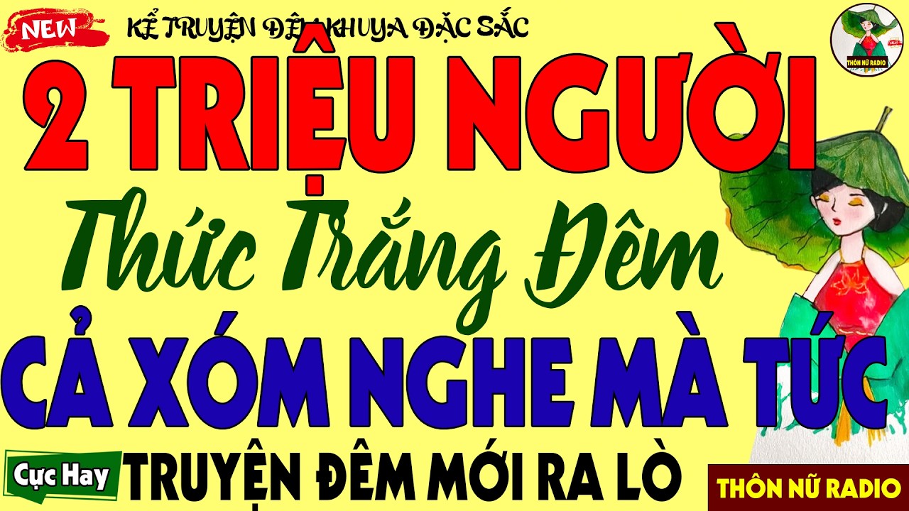 Truyện Đời Thực Hay Thấu Tâm Can -2 Triệu Người Thức Trắng Đêm - Chuyện Đêm Khuya Cả Xóm Nghe Mà Tức