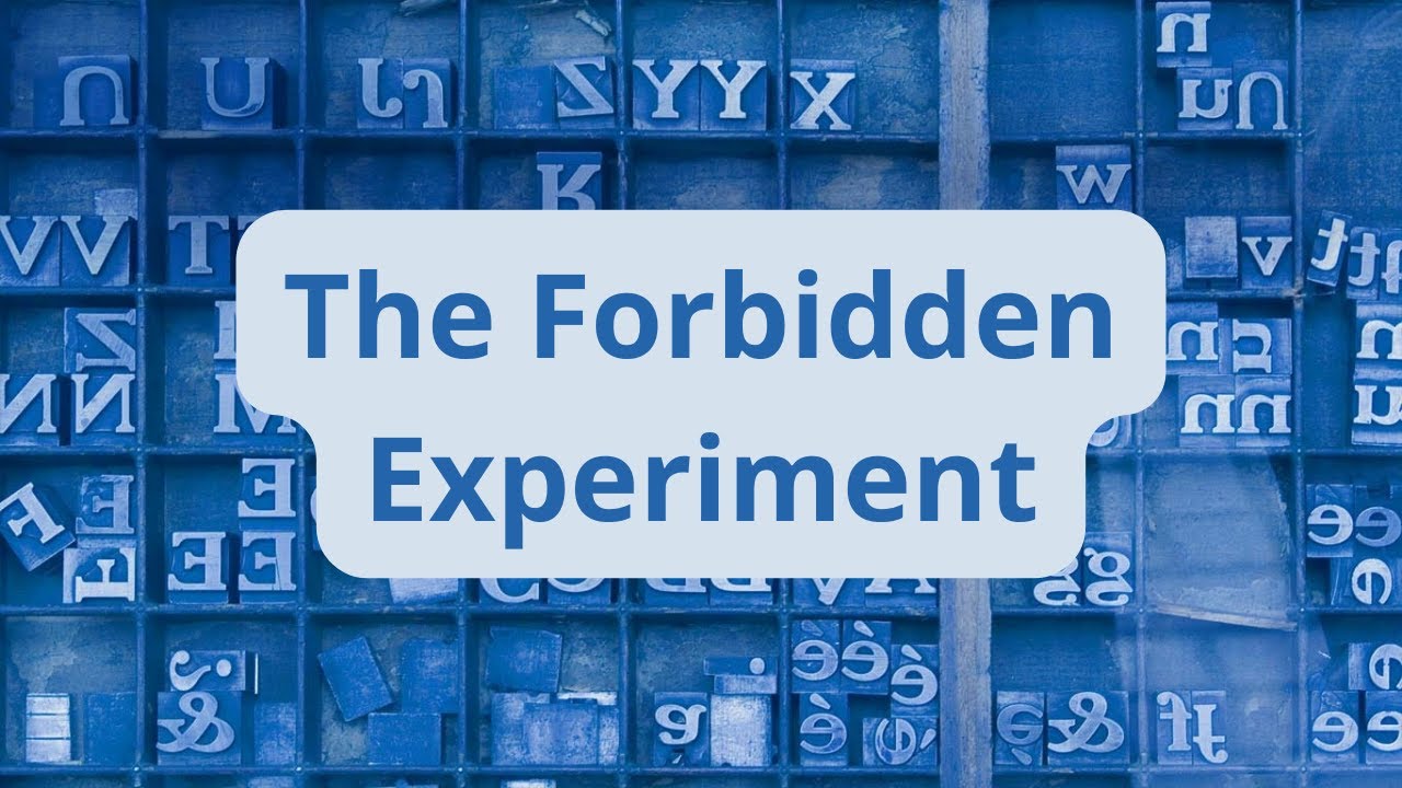 The Forbidden Experiment