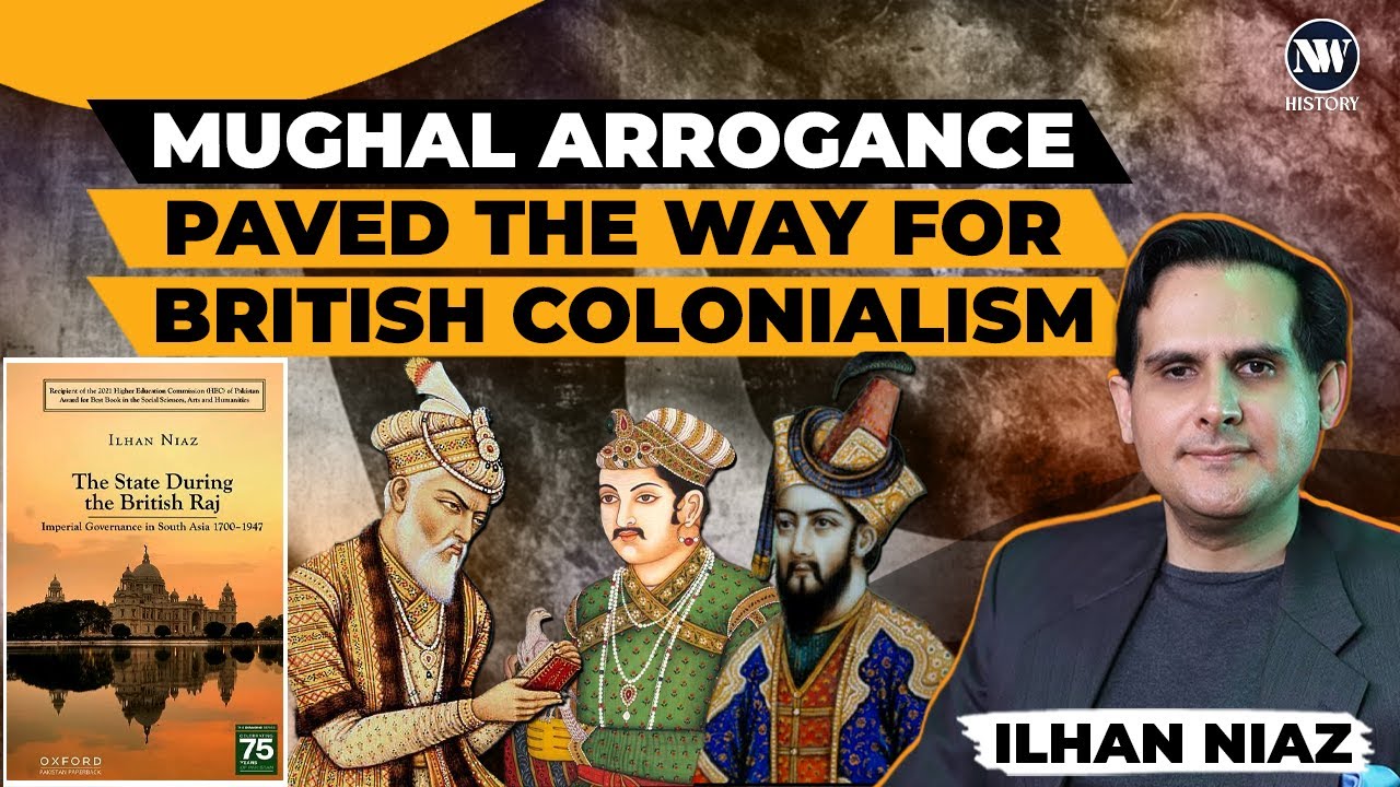 Mughal Arrogance Paved The Way For British Colonialism | Ep. 1 | Ilhan Niaz