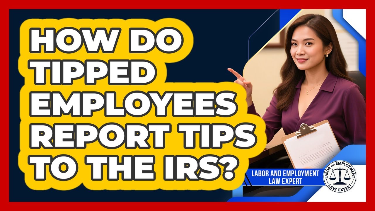 How Do Tipped Employees Report Tips To The IRS? - Labor and Employment Law Expert