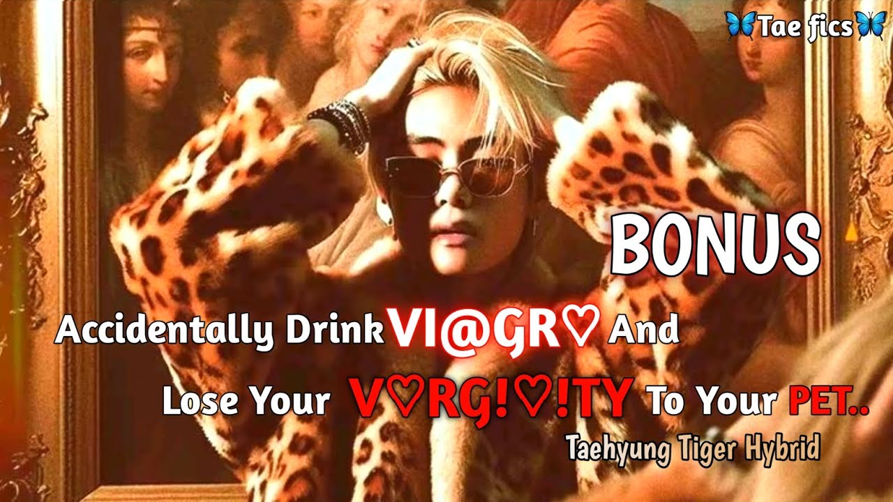 BONUS | Accidentally Drink VI@GR♡ And Lose Your V♡RG!♡!TY To Your PET | Taehyung ff