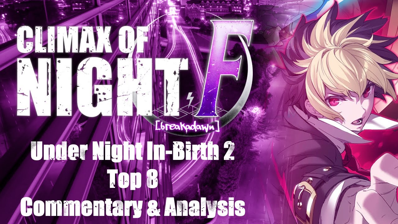 Climax of Night FINAL: Under Night In-Birth 2 Top 8 Commentary & Analysis