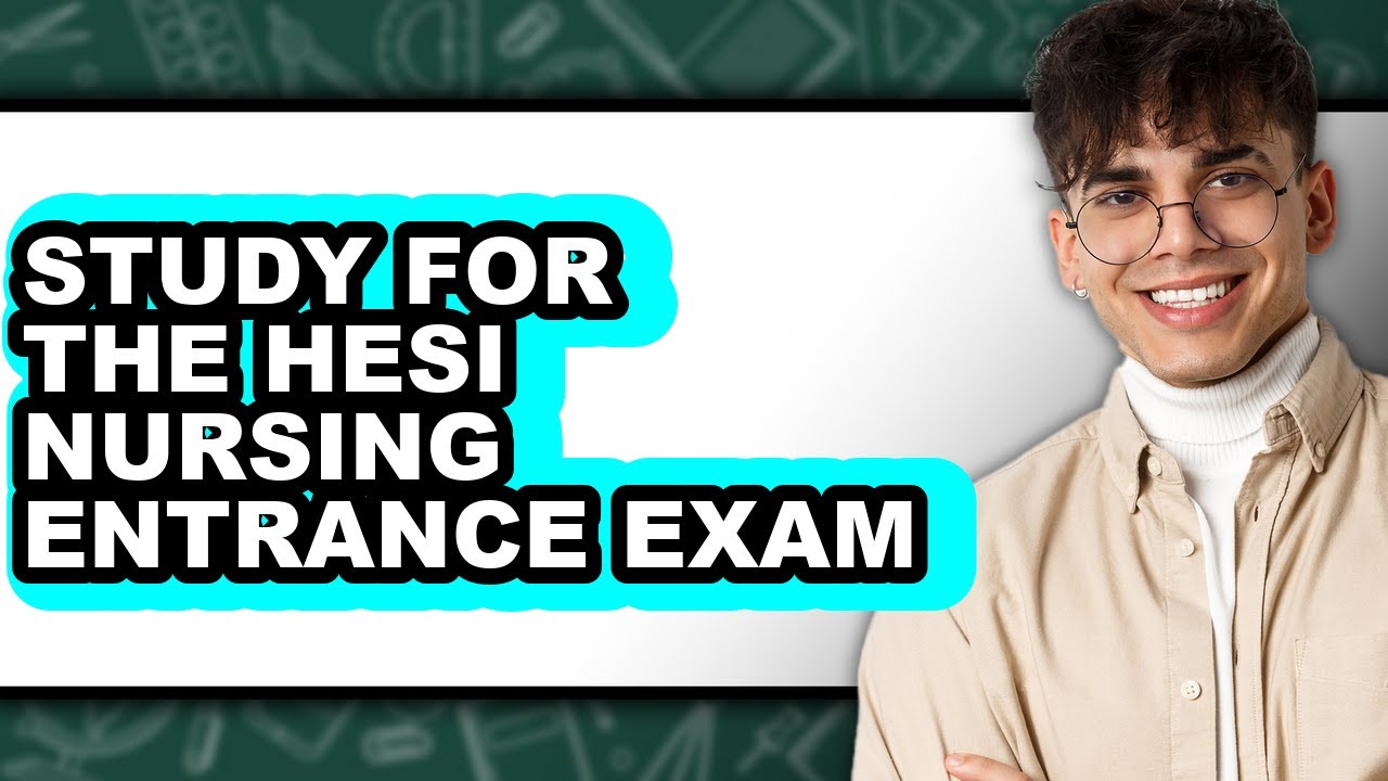 How to Study for the HESI Nursing Entrance Exam - Easy Guide