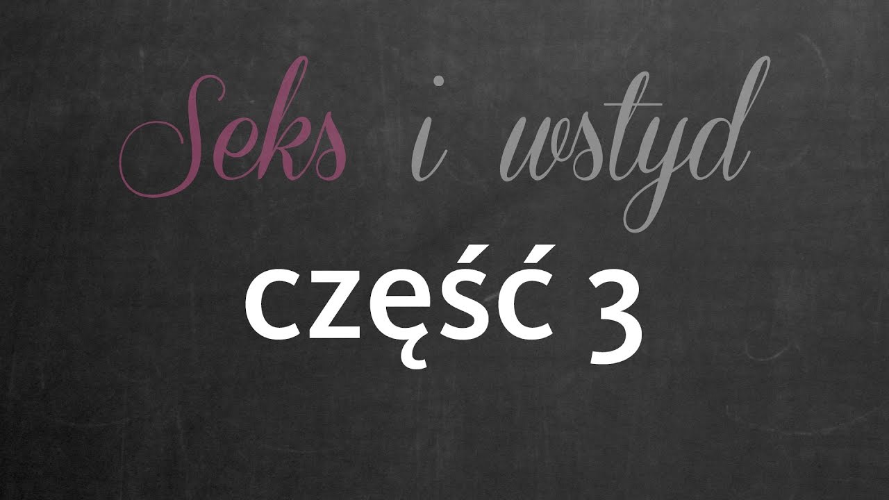 #35 Seks i wstyd - cz. 3 rozmawia Joanna Chmura z Anną Moderską