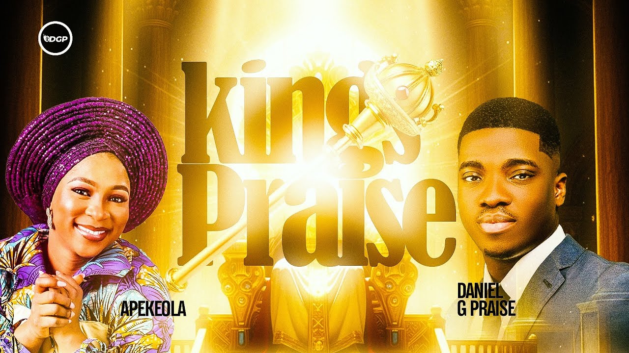 DANIEL G PRAISE x APEKEOLA KING’S PRAISE