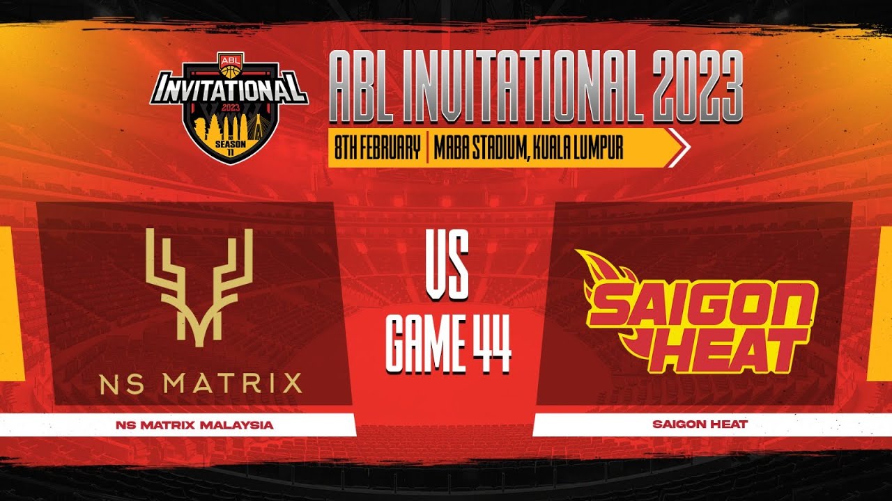 2023 ABL Invitational (KL): NS Matrix vs Saigon Heat