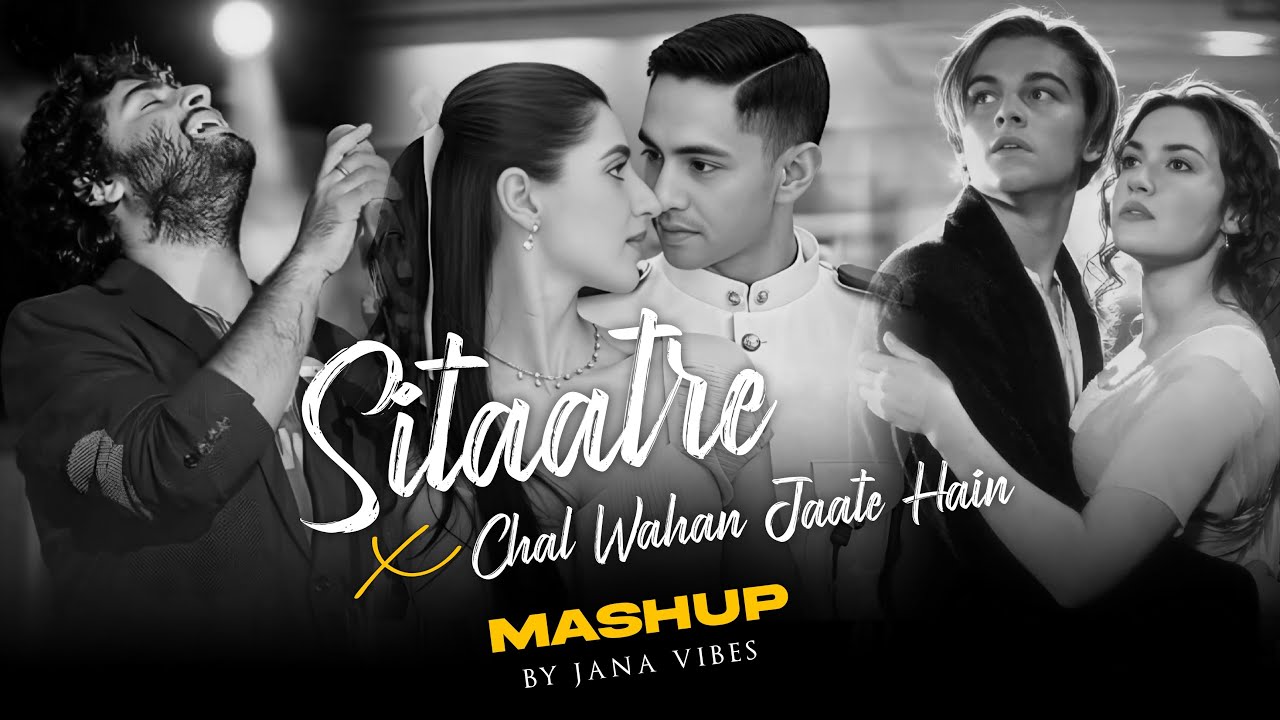 Chal Wahan Jaate Hain x Sitaare Mashup | Arijit Singh | Akhil | Jana Vibes