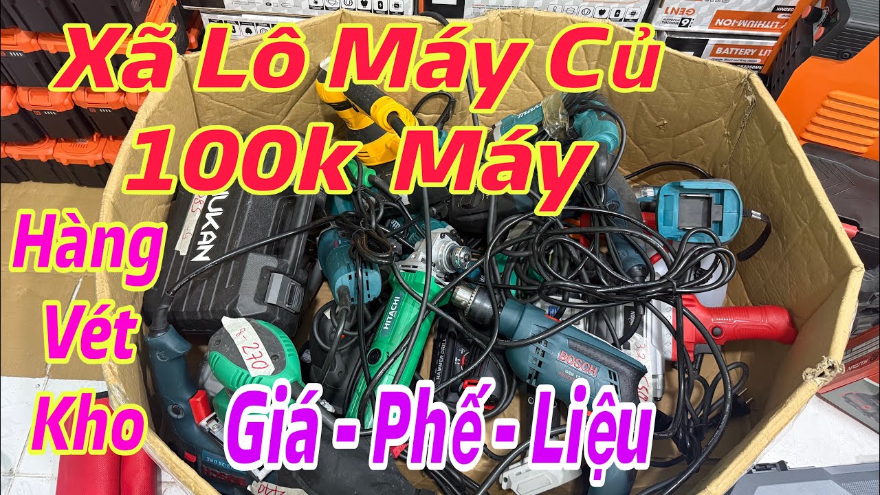 XÃ 1 THÙNG HÀNG ,  LÔ MÁY CŨ 100k / máy vét kho giá phế liệu 