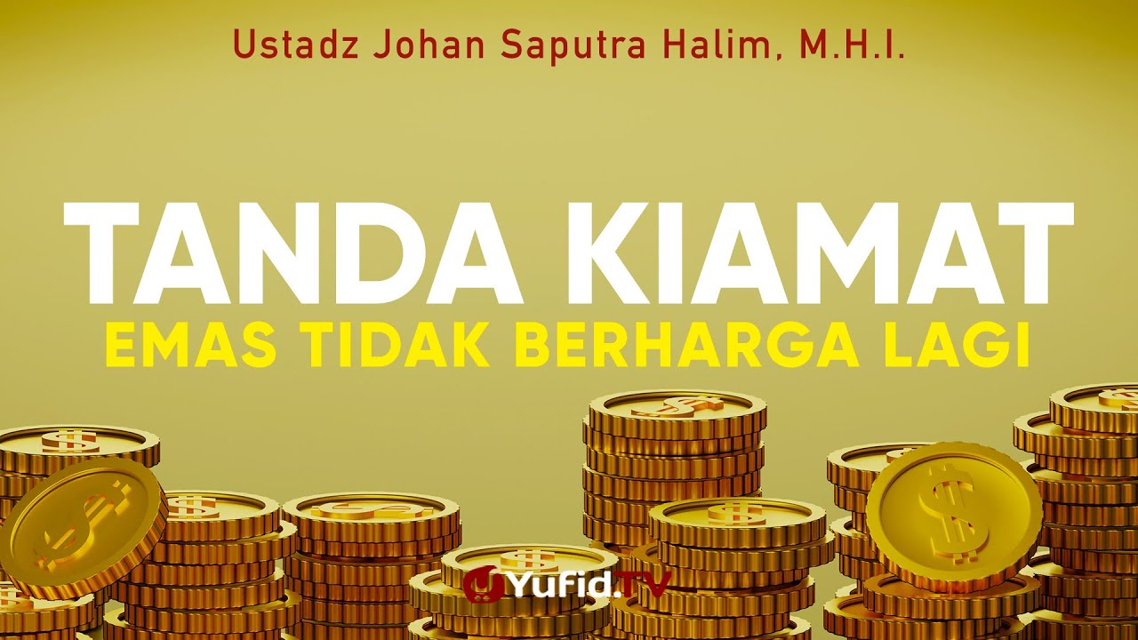 Tanda Kiamat Kecil, Emas Tidak Berharga Lagi - Ustadz Johan Saputra Halim, M.H.I. - Ceramah Agama