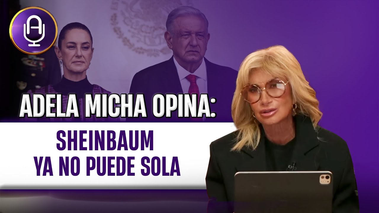 Reaparece el FANTASMA de AMLO porque Sheinbaum NO puede controlar la crisis | Editorial Adela Micha