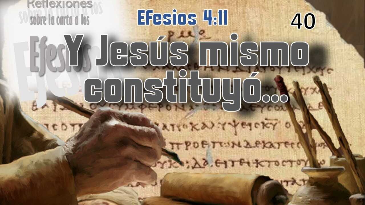 Y Jesús mismo constituyó… - Efesios 4:11